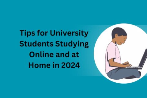 Tips for University Students Studying Online and at Home in 2024